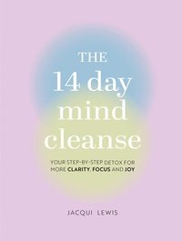 bokomslag The 14 Day Mind Cleanse: Your Step-By-Step Detox for More Clarity, Focus, and Joy