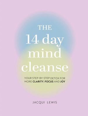 Jacqui Lewis - The 14 Day Mind Cleanse: Your Step-By-Step Detox for More Clarity, Focus, and Joy, Inbunden