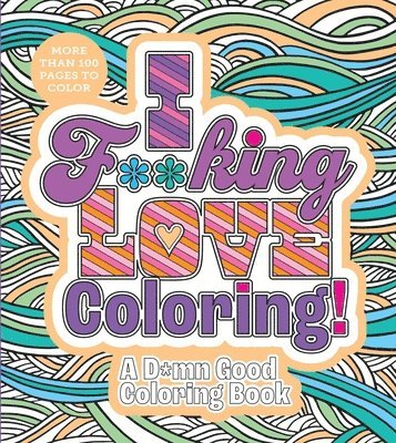 bokomslag I F**king Love Coloring!