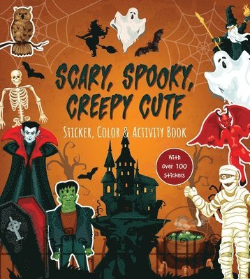 Scary, Spooky, Creepy Cute Sticker, Color & Activity Book: Over 100 Stickers! 1