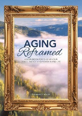 Susan Reynolds - Aging Reframed, Häftad