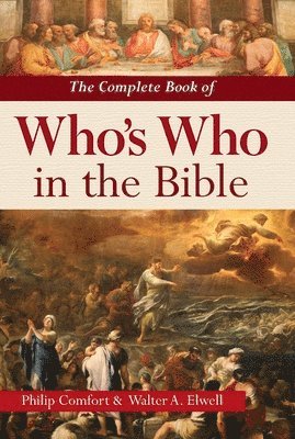 Philip Comfort, Walter A. Elwell, Walter A Elwell - Complete Book of Who's Who in the Bible, Inbunden