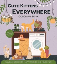 bokomslag Cute Kittens Everywhere Coloring Book: Snuggly Scenes of Fluffy Friends and Feline Fun
