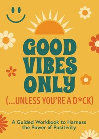 bokomslag Good Vibes Only (...Unless You're a D*ck)