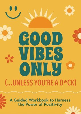 bokomslag Good Vibes Only (...Unless You're a D*ck)