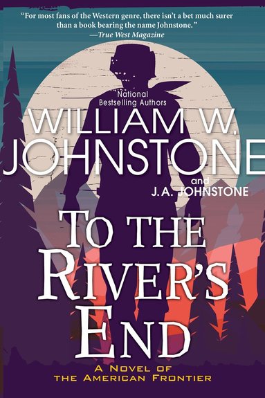 William W. Johnstone, J.A. Johnstone - To the River's End, Häftad