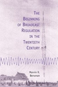 bokomslag The Beginning of Broadcast Regulation in the Twentieth Century