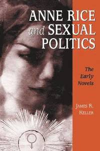 bokomslag Anne Rice and Sexual Politics