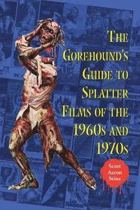 bokomslag Gorehound's Guide to Splatter Films of the 1960s and 1970s