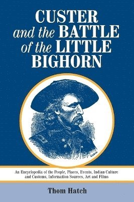 Thom Hatch - Custer and the Battle of the Little Bighorn, Häftad