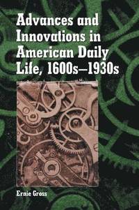 bokomslag Advances and Innovations in American Daily Life, 1600s-1930s