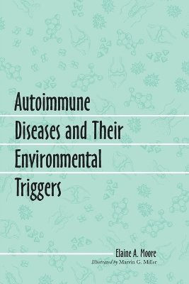 Elaine A. Moore - Autoimmune Diseases and Their Environmental Triggers, Häftad