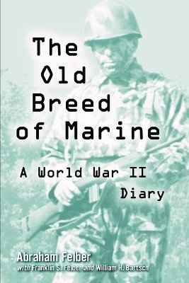Abraham Felber, Franklin S. Felber, William H. Bartsch - Old Breed of Marine, Häftad