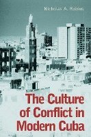 bokomslag The Culture of Conflict in Modern Cuba