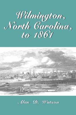 bokomslag Wilmington, North Carolina, to 1861