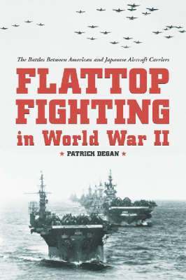 Patrick Degan - Flattop Fighting in World War II, Häftad