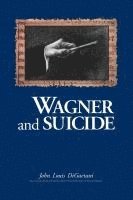 John Louis DiGaetani - Wagner and Suicide, Häftad