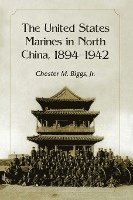 Chester M. Biggs - United States Marines in North China, 1894-1942, Häftad