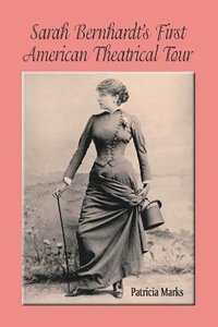bokomslag Sarah Bernhardt's First American Theatrical Tour, 1880-1881