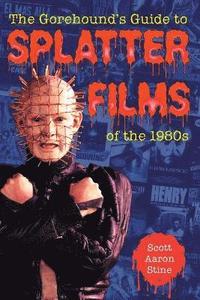 bokomslag Gorehound's Guide to Splatter Films of the 1980s