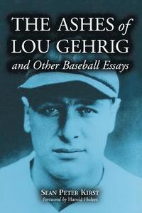 bokomslag The Ashes of Lou Gehrig and Other Baseball Essays