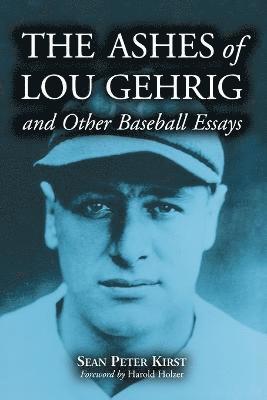 The Ashes of Lou Gehrig and Other Baseball Essays 1