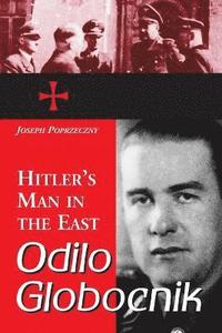 bokomslag Odilo Globocnik, Hitler's Man in the East