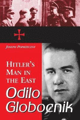 Joseph Poprzeczny - Odilo Globocnik, Hitler's Man in the East, Häftad