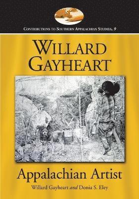 Willard Gayheart, Donia S. Eley - Willard Gayheart, Appalachian Artist, Häftad