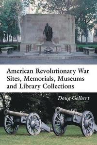 bokomslag American Revolutionary War Sites, Memorials, Museums and Library Collections