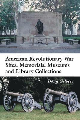 American Revolutionary War Sites, Memorials, Museums and Library Collections 1