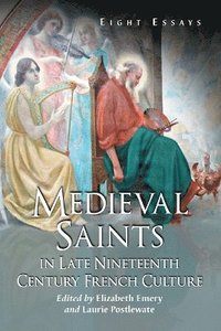 bokomslag Medieval Saints in Late Nineteenth Century French Culture