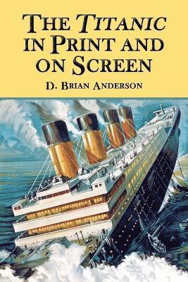 D. Brian Anderson - Titanic in Print and on Screen, Häftad