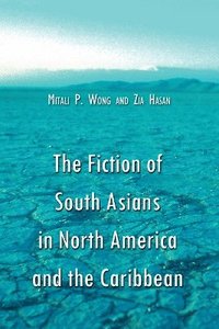 bokomslag The Fiction of South Asians in North America and the Caribbean