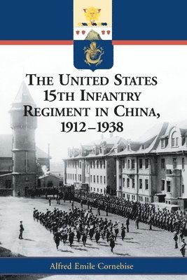 The United States 15th Infantry Regiment in China, 1912-1938 1