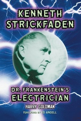 Harry Goldman - Kenneth Strickfaden, Dr. Frankenstein's Electrician, Häftad