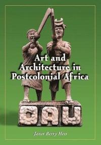 bokomslag Art and Architecture in Postcolonial Africa