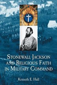 bokomslag Stonewall Jackson and Religious Faith in Military Command