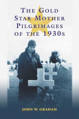 The Gold Star Mother Pilgrimages of the 1930s 1