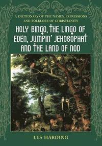 bokomslag Holy Bingo, the Lingo of Eden, Jumpin' Jehosophat and the Land of Nod