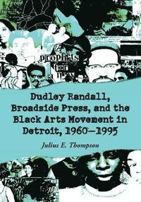 bokomslag Dudley Randall, Broadside Press, and the Black Arts Movement in Detroit, 1960-1995