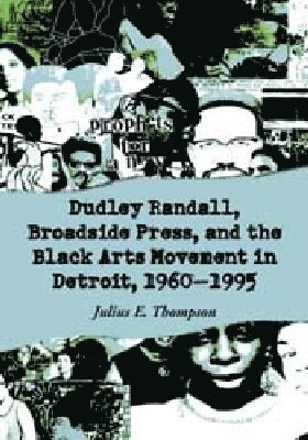 bokomslag Dudley Randall, Broadside Press, and the Black Arts Movement in Detroit, 1960-1995