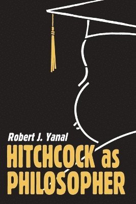 Robert J. Yanal - Hitchcock as Philosopher, Häftad
