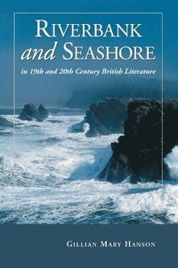 bokomslag Riverbank and Seashore in Nineteenth and Twentieth Century British Literature