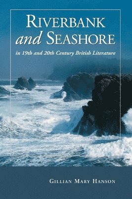 Gillian Mary Hanson - Riverbank and Seashore in Nineteenth and Twentieth Century British Literature, Häftad