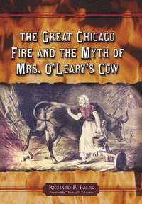 bokomslag Great Chicago Fire and the Myth of Mrs. O'Leary's Cow