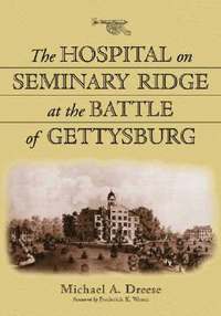 bokomslag The Hospital on Seminary Ridge at the Battle of Gettysburg