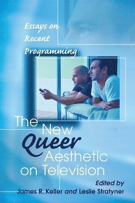 James R. Keller, Leslie Stratyner - New Queer Aesthetic on Television, Häftad
