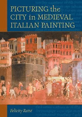 Picturing the City in Medieval Italian Painting 1