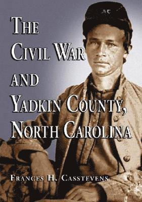 Frances H. Casstevens - Civil War and Yadkin County, North Carolina, Häftad